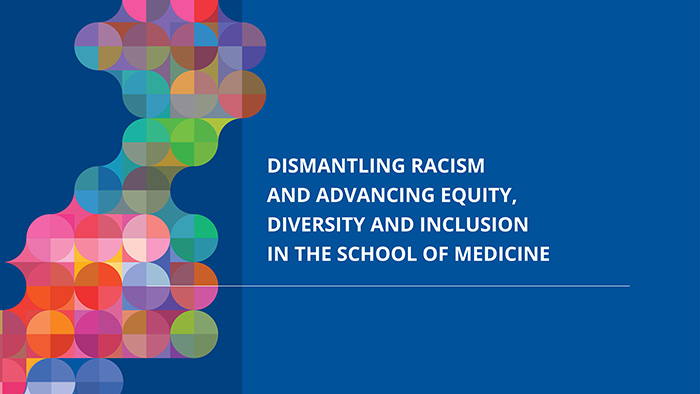 Dismantling Racism and advancing Equity, Diversity and Inclusion in the School of Medicine