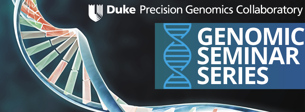 Duke Precision Genomics Collaboratory Genomic Seminar Series