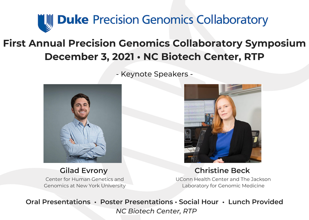 First Annual Precision Genomics Collaboratory Symposium; December 3, 2021 at NC Biotech Center; Keynote speakers: Gilad Evrony from New York University and Christine Beck from The Jackson Laboratory; oral presentations, poster presentations, social hour, lunch provided