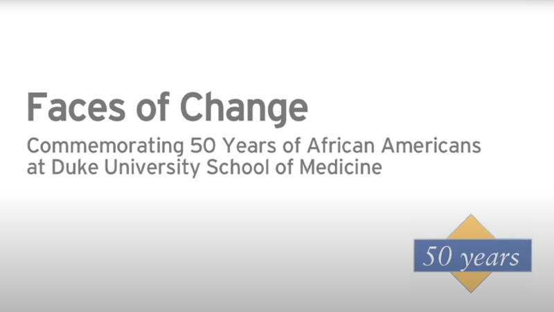Faces of Change: Commemorating 50 years of African Americans at Duke University School of Medicine.