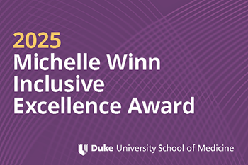 2025 Michelle P. Winn Inclusive Excellence Award, Duke University School of Medicine