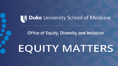 Duke SOM Office of Equity, Diversity and Inclusion, Equity Matters