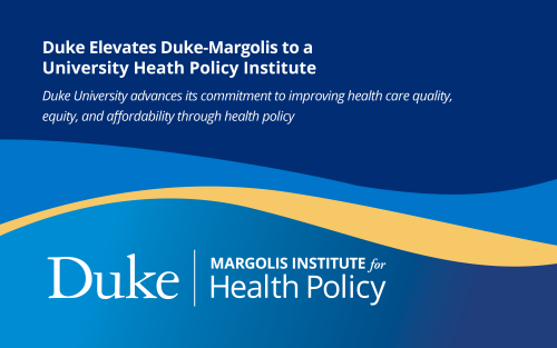 graphic with headline: Duke Elevates Duke-Margolis to a University Heath Policy Institute