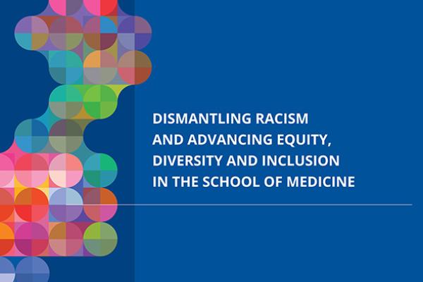 Dismantling Racism and advancing Equity, Diversity and Inclusion in the School of Medicine