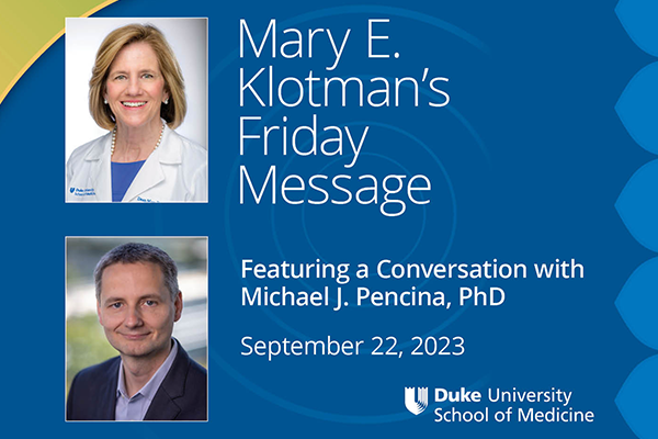 Mary E. Klotman's Friday message featuring a conversation with Michael J. Pencina, PhD. September 22, 2023.