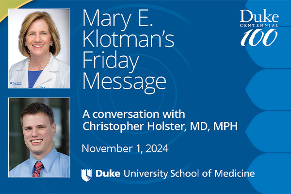 Mary E. Klotman's friday message and conversation with Christopher Holster, MD MPH