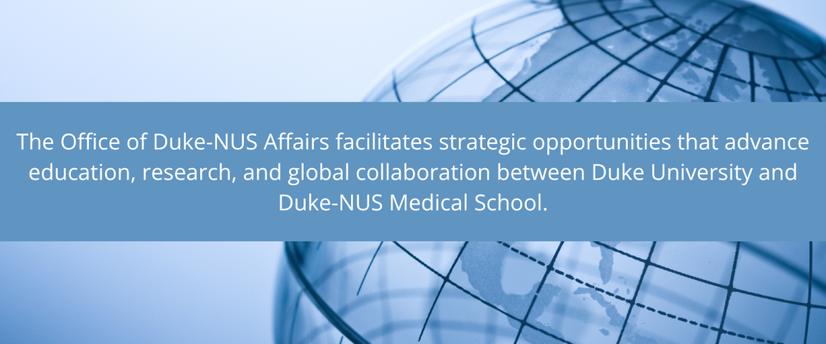 Image: Callout Box; Text: The Office of Duke-NUS Affairs facilitates strategic opportunities that advance education, research, and global collaboration between Duke University and Duke-NUS Medical School.