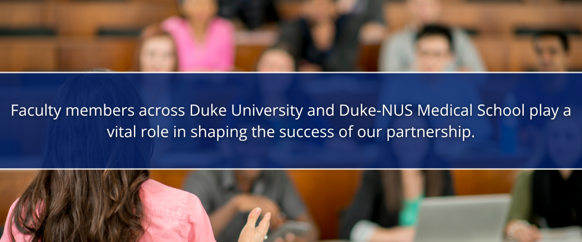 Image: students listening to a professor. Text: Faculty members across Duke University and Duke-NUS Medical School play a vital role in shaping the success of our partnership.