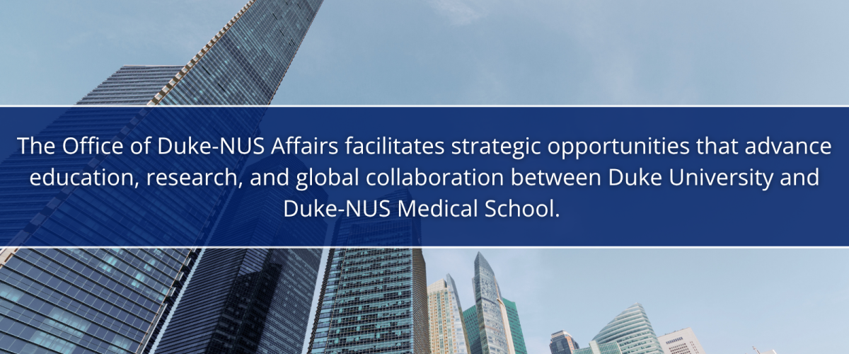 Image: Singapore cityscape with text overlay. Text: The Office of Duke-NUS Affairs facilitates strategic opportunities that advance education, research, and global collaboration between Duke University and Duke-NUS Medical School. 