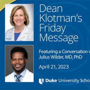 Dean Klotman's Friday Message with Julius Wilder, MD, PhD