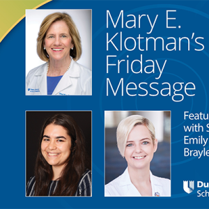 Mary E. Klotman's Friday Message featuring a Students: A conversation with Emily Alway, GS3 & Braylee Grisel, MS4