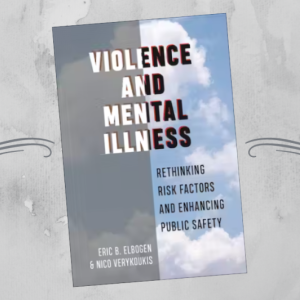 Book Cover : Violence and mental illness, rethinking risk factors and enhancing public safety