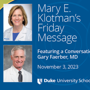 Mary E. Klotman's Friday Message featuring Gary Faerber, MD