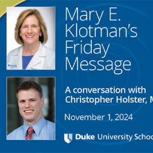 Mary E. Klotman's friday message and conversation with Christopher Holster, MD MPH